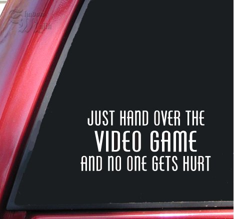 Just Hand Over The Video Game And No One Gets Hurt Vinyl Decal Sticker - White