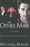 The Other Man: John F. Kennedy Jr., Carolyn Bessette, and Me