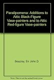 Paralipomena : additions to 'Attic black-figure vase-painters' and to 'Attic red-figure vase-painters' (second edition)