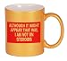 ALTHOUGH IT MIGHT APPEAR THAT WAY, I'M NOT ON STEROIDS Coffee Mug in Metallic Colors
