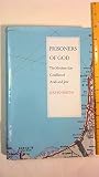 Prisoners of God : the modern-day conflict of Arab and Jew