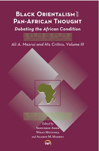 Black Orientalism and Pan African Thought:Debating the African Condition: Ali a Mazrui and His Critics. 3. t