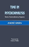 Time in Psychoanalysis: Some Contradictory Aspects