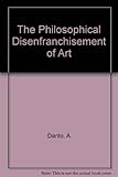 The philosophical disenfranchisement of art
