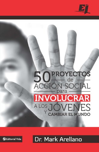 50 proyectos de acción social para involucrar a los jóvenes y cambiar el mundo (Especialidades Juveniles) (Spanish Edition)