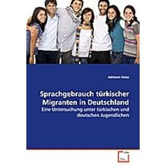 Sprachgebrauch t�rkischer Migranten in Deutschland: Eine Untersuchung unter t�rkischen und deutschenJugendlichen