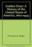 The golden door : a history of the United States of America (1607-1945)