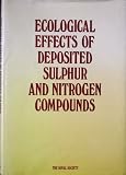 The Ecological effects of deposited sulphur and nitrogen compounds : proceedings of a Royal Society discussion meeting held on 5, 6, and 7 September 1983