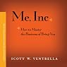 Me, Inc.: How to Master the Business of Being YOU