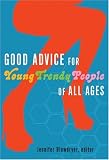 Good Advice for Young Trendy People of All Ages