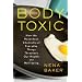 The Body Toxic: How the Hazardous Chemistry of Everyday Things Threatens Our Health and Well-being