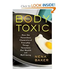 The Body Toxic: How the Hazardous Chemistry of Everyday Things Threatens Our Health and Well-being