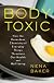 The Body Toxic: How the Hazardous Chemistry of Everyday Things Threatens Our Health and Well-being
