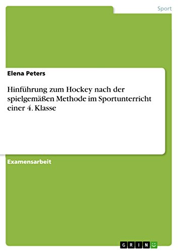Hinführung zum Hockey nach der spielgemäßen Methode im Sportunterricht einer 4. Klasse (German Edition)