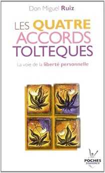 Les quatre accords toltèques : La voie de la liberté personnelle par Ruiz