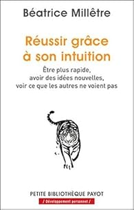 Reussir Grace A Son Intuition Etre Plus Rapide Avoir Des Idees Nouvelles Voir Ce Que Les Autres Ne Voient Pas Babelio