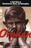 Orphan: A True Story of Abandonment, Abuse, and Redemption