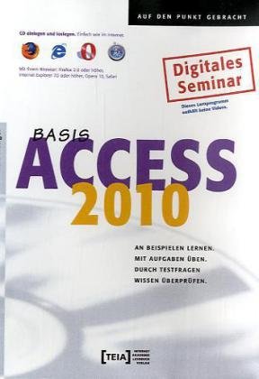 Access 2010 Basis, CD-ROM An Beispielen lernen. Mit Aufgaben üben. Durch Testfragen Wissen überprüfen. Digitales Seminar