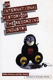 International History of the Recording Industry (Literature & the Arts)