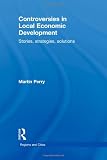 Controversies in Local Economic Development: Stories, strategies, solutions (Regions and Cities)