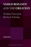 Vasilii Rozanov and the creation : the Edenic vision and the rejection of eschatology