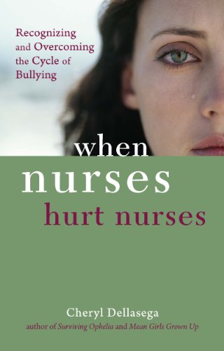 When Nurses Hurt Nurses: Overcoming the Cycle of Nurse Bullying When Nurses Hurt Nurses: Overcoming the Cycle of Nurse Bullying