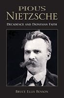 Pious Nietzsche: Decadence and Dionysian Faith (Indiana Series in the Philosophy of Religion)