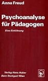 Psychoanalyse f&uuml;r P&auml;dagogen: Eine Einf&uuml;hrung - Anna Freud