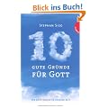 Zehn gute Gr�nde f�r Gott: Die Zehn Gebote in unserer Zeit