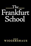 The Frankfurt School: Its History, Theory and Political Significance
