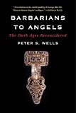  : Barbarians to Angels: The Dark Ages Reconsidered