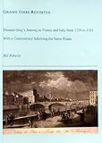 Grand tour revisited : Thomas Gray's journey to France and Italy from 1739 to 1741, with a commentary following the same route