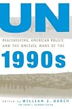 UN Peacekeeping, American Policy and the Uncivil Wars of the 1990s (A Stimson Center Book)