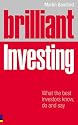 Brilliant Investing: What the Best Investors Know, Say and Do