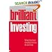 Brilliant Investing: What the Best Investors Know, Say and Do
