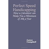 Perfect Speed Handicapping: How a Calculator can Make You 30k a Year ~ Lance Campbell