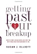 Getting Past Your Breakup: How to Turn a Devastating Loss into the Best Thing That Ever Happened to You