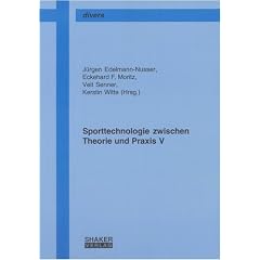 Sporttechnologie zwischen Theorie und Praxis V: Beitr�ge zum 6. Workshop Sporttechnologie zwischen Theorie und Praxis vom 26.-29. Juli 2007 im ... Hirschegg /Kleinwalsertal, �sterreich
