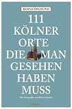 111 K�lner Orte, die man gesehen haben muss