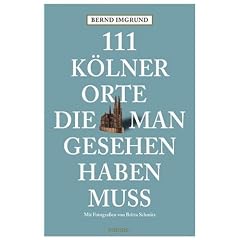 111 K�lner Orte, die man gesehen haben muss