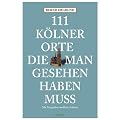 111 K�lner Orte, die man gesehen haben muss