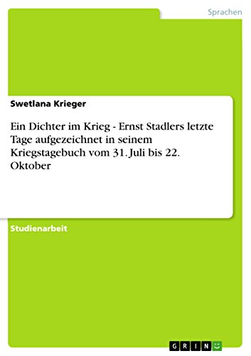 Ein Dichter im Krieg - Ernst Stadlers letzte Tage aufgezeichnet in seinem Kriegstagebuch vom 31. Juli bis 22. Oktober (German Edition)