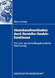 Absatzkanalkoordination durch Hersteller-Handels-Konditionen: Eine spiel- und verhandlungstheoretische Untersuchung (German Edition)