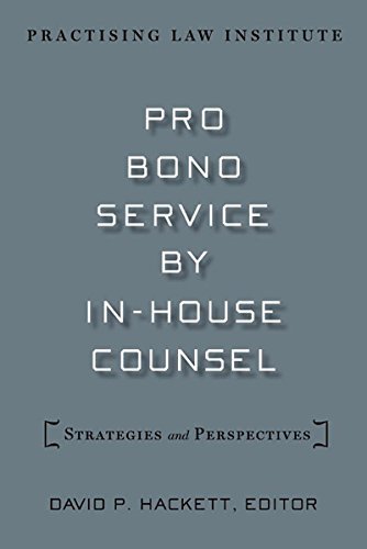 Pro Bono Service by In-House Counsel: Strategies and Perspectives by David P. Hackett (2010-10-15)