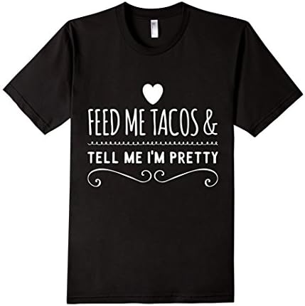 Men's Feed Me Tacos &amp; Tell Me I'm Pretty Funny Quote T-Shirt Small Black
