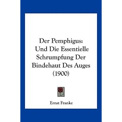Der Pemphigus: Und Die Essentielle Schrumpfung Der Bindehaut Des Auges (1900) (German... by Ernst Franke