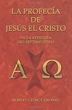La Profec&iacute;a de Jes&uacute;s el Cristo: En la Apertura del S&eacute;ptimo Sello (Spanish Edition)