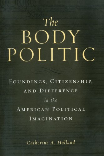 The Body Politic: Foundings, Citizenship, and Difference in the American Political Imagination
