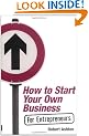 How to Start Your Own Business for Entrepreneurs
