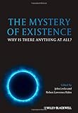 The Mystery of Existence: Why Is There Anything At All